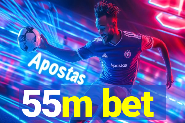 55m bet